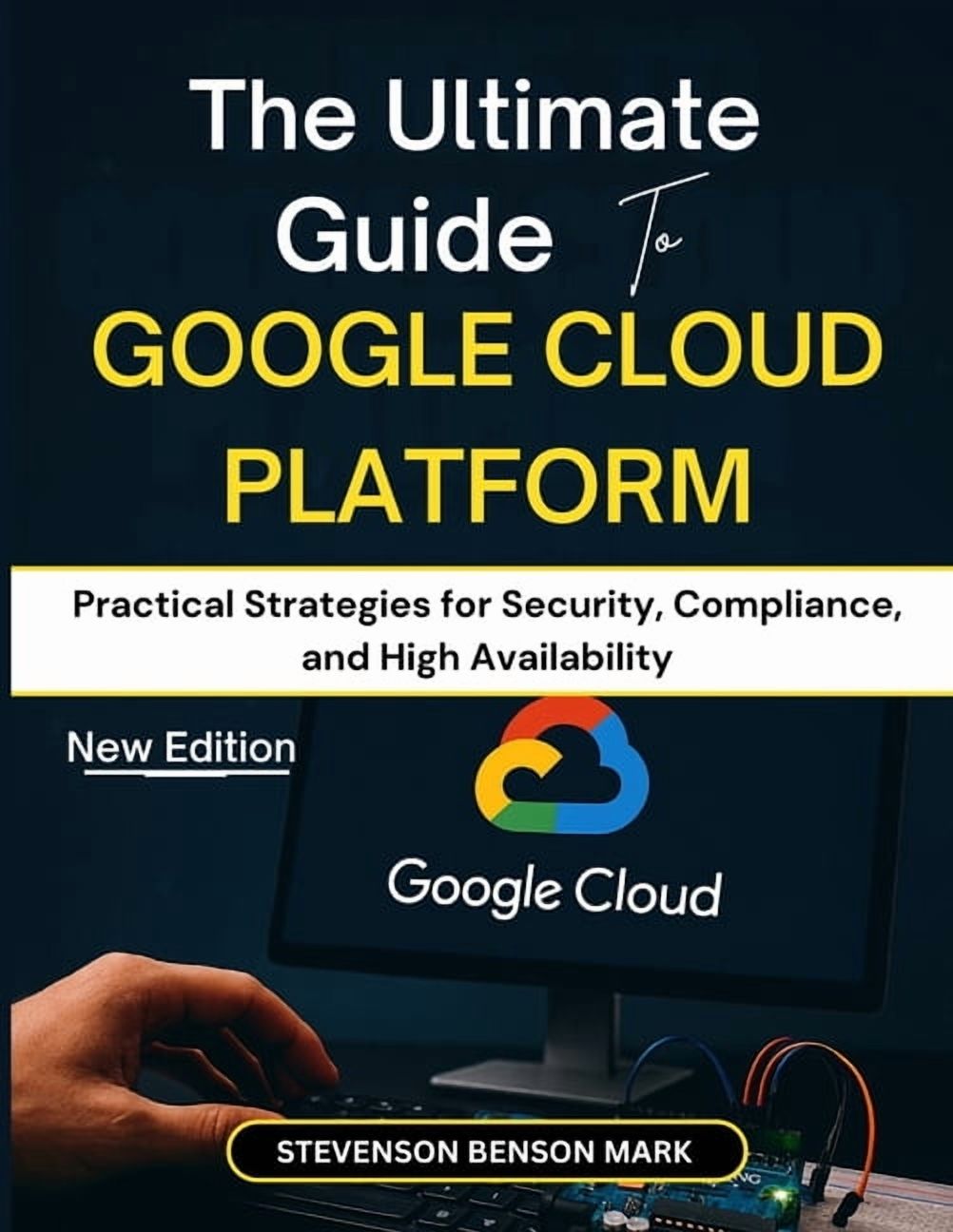 The Ultimate Guide to GOOGLE CLOUD PLATFORM: Practical Strategies for ...