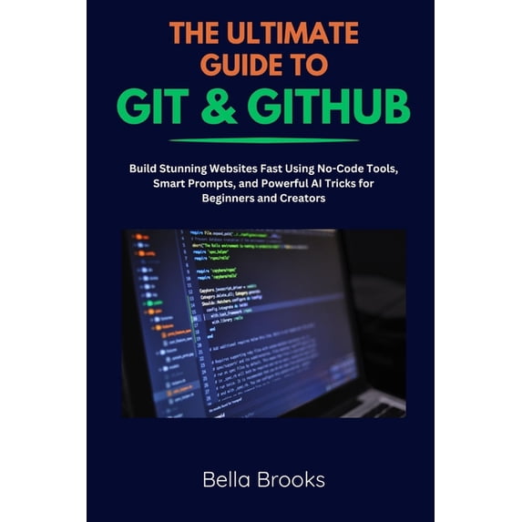 The Ultimate Guide to Git & Github: Master Version Control, Collaborate Like a Pro, and Streamline Your Coding Workf, (Paperback)