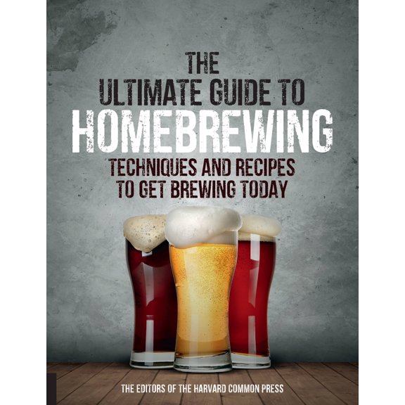 The Ultimate Guide to Homebrewing : Techniques and Recipes to Get Brewing Today (Paperback)