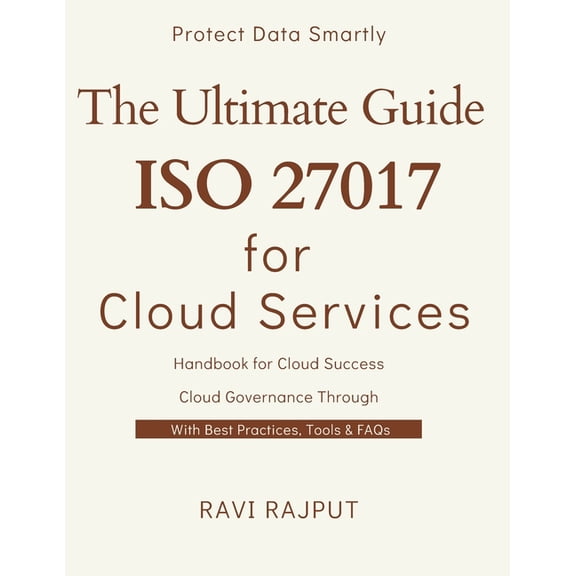 The Ultimate Guide to ISO 27017 for Cloud Services: ISO 27017 for Cloud: From Basics to Best Practices Secure the Cloud:, (Paperback)