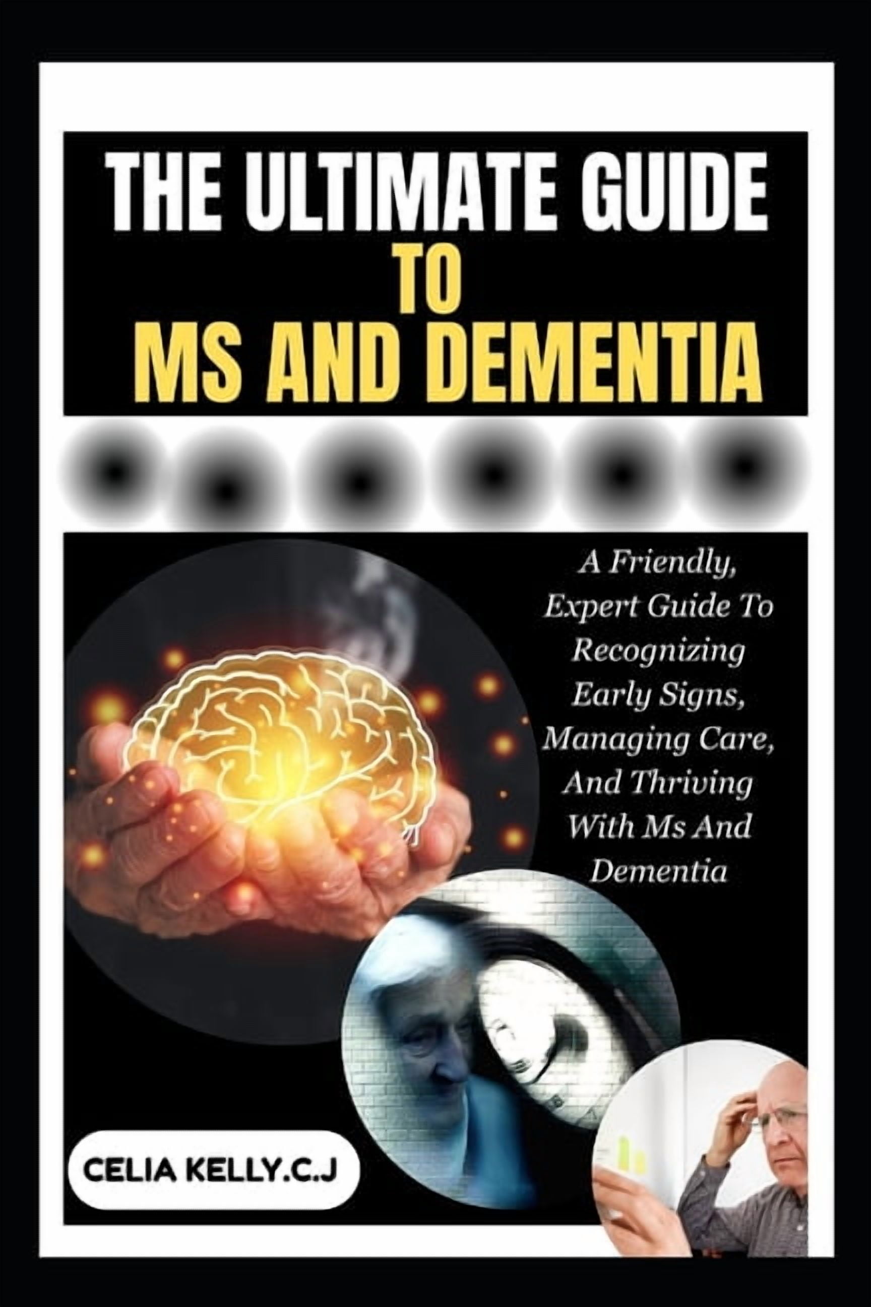 The Ultimate Guide to MS and Dementia: A Friendly, Expert Guide To Recognizing Early Signs, Managing Care, And Thriving , (Paperback)
