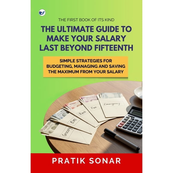 The Ultimate Guide to Make Your Salary Last Beyond 15th, (Paperback)