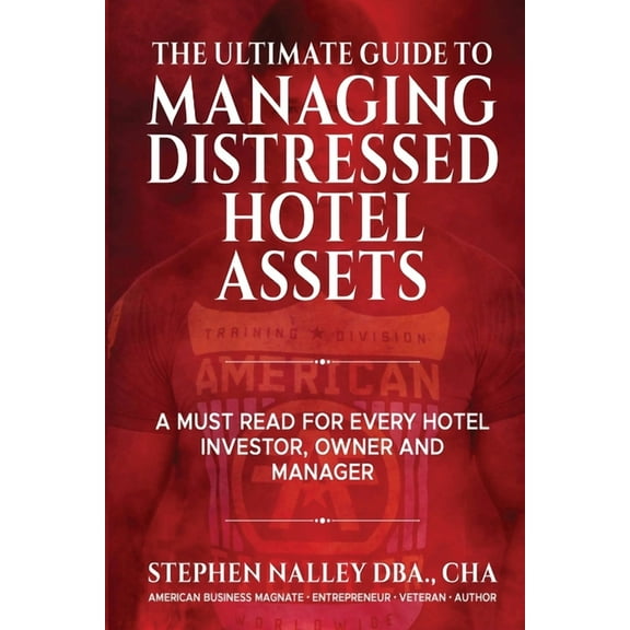 The Ultimate Guide to Managing Distressed Hotel Assets, (Paperback)