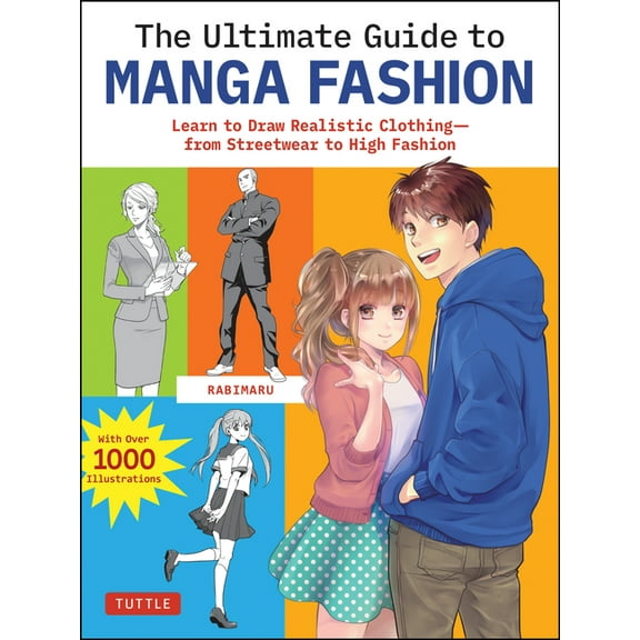 The Ultimate Guide to Manga Fashion: Learn to Draw Realistic Clothing--From Streetwear to High Fashion (with Over 1000 I, (Paperback)