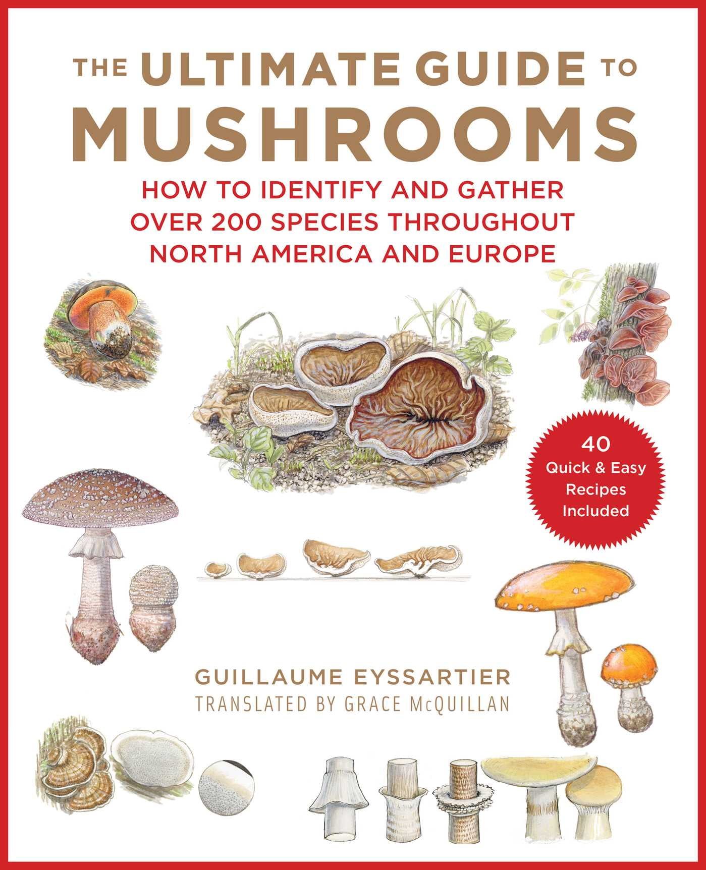 GUILLAUME EYSSARTIER; JULIEN NORWOOD; GRACE MCQUILLAN The Ultimate Guide to Mushrooms : How to Identify and Gather Over 200 Species Throughout North America and Europe (Hardcover)
