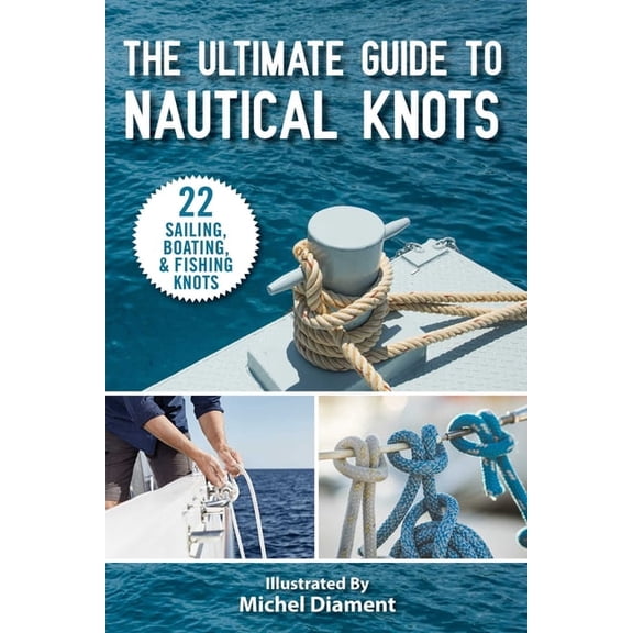 The Ultimate Guide to Nautical Knots, (Paperback)