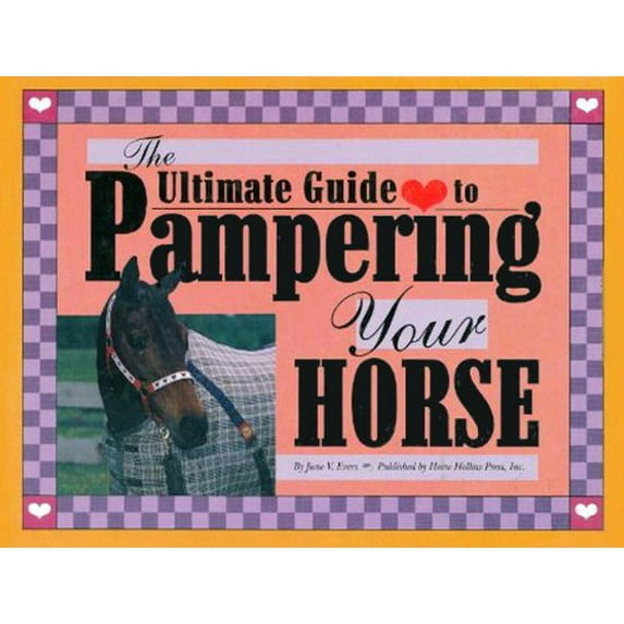 Pre-Owned Intrepid International The Ultimate Guide to Pampering Your Horse (Hardcover) 0963881426 9780963881427