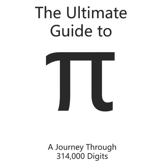 The Ultimate Guide to Pi : A Journey Through 314,000 Digits (Paperback)