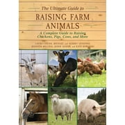 The Ultimate Guide to Raising Farm Animals : A Complete Guide to Raising Chickens, Pigs, Cows, and More (Paperback)