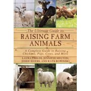 LAURA CHILDS; JENNIFER MEGYESI; JESSIE SHIERS The Ultimate Guide to Raising Farm Animals : A Complete Guide to Raising Chickens, Pigs, Cows, and More (Paperback)
