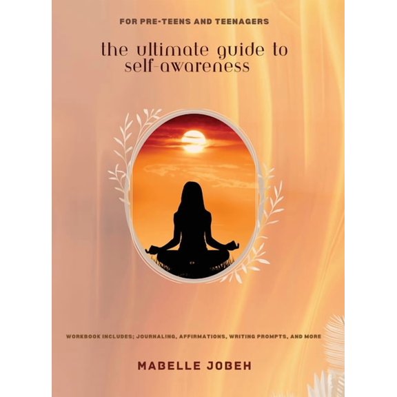 The Ultimate Guide to Self-Awareness: For Pre-Teens and Teenagers, (Hardcover)