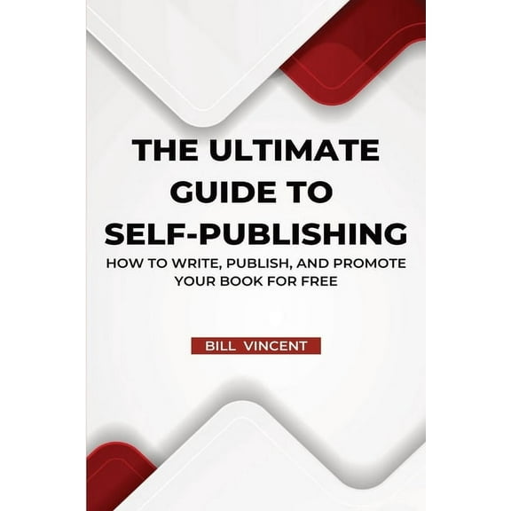 The Ultimate Guide to Self-Publishing (Large Print Edition): How to Write, Publish, and Promote Your Book for Free, (Paperback)