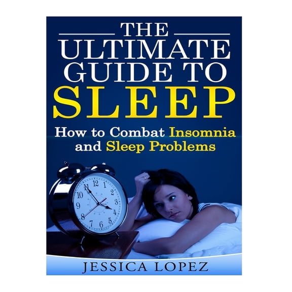 The Ultimate Guide to Sleep : How to Combat Insomnia and Sleep Problems (Paperback)