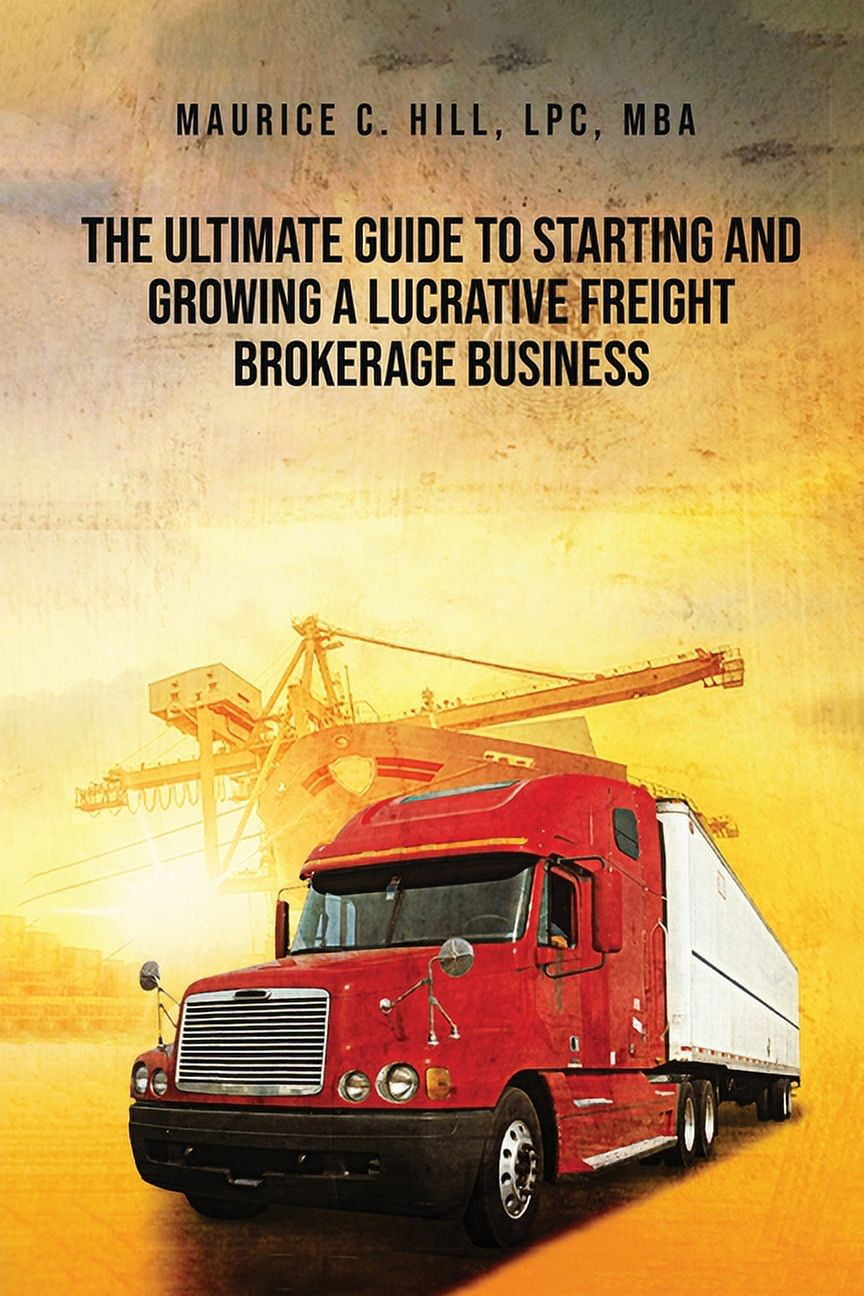 The Ultimate Guide to Starting and Growing a Lucrative Freight Broker ...