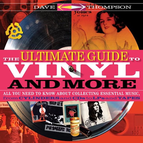 The Ultimate Guide to Vinyl and More : All You Need to Know About Collecting Essential Music  from Cylinders and CDs to LPs and Tapes (Paperback)