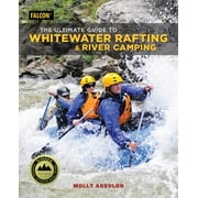 The Ultimate Guide to Whitewater Rafting and River Camping (Paperback)