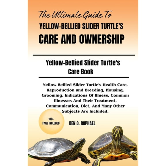 The Ultimate Guide to Yellow-Bellied Slider Turtle's Care and Ownership: Yellow-Bellied Slider Turtle's Health Care, Rep, (Paperback)
