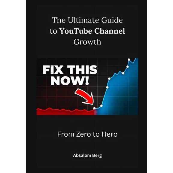The Ultimate Guide to YouTube Channel Growth (Paperback)