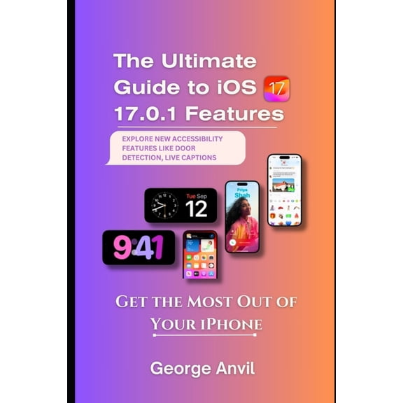 The Ultimate Guide to iOS 17.0.1 Features, (Paperback)