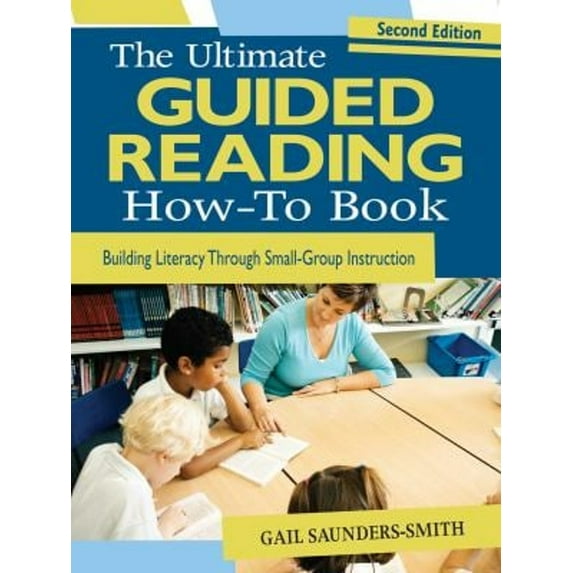 Pre-Owned The Ultimate Guided Reading How-To Book: Building Literacy Through Small-Group Instruction (Paperback) 163450366X 9781634503662