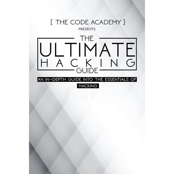 The Ultimate Hacking Guide : An In-Depth Guide Into the Essentials of Hacking