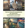 thumbnail image 1 of The Ultimate Handbook of Crochet Lacework Mastery, (Paperback), 1 of 1