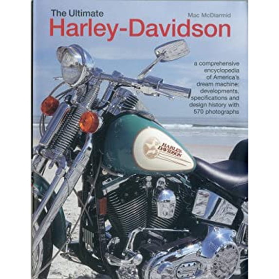 Pre-Owned The Ultimate Harley-Davidson: A Comprehensive Encyclopedia of America's Dream Machine: Developments, Specifications and Design History with 570 Phot (Hardcover) 0754824918 9780754824916