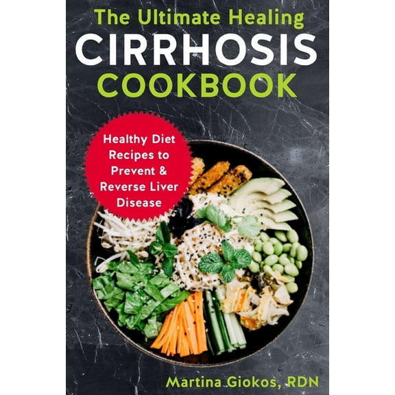 The Ultimate Healing Cirrhosis Cookbook: Healthy Diet Recipes to Prevent & Reverse Liver Disease