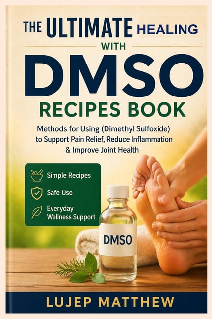 The Ultimate Healing with Dmso Recipes Book: Methods for using (Dimethyl Sulfoxide) to Support Pain Relief, Reduce Infla, (Paperback)