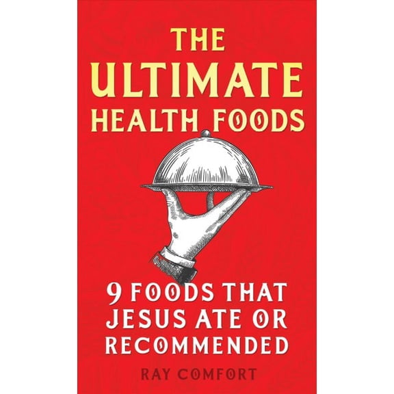 Pre-Owned The Ultimate Health Foods: Nine Foods Jesus Ate or Recommended (Paperback) 1610362691 9781610362696