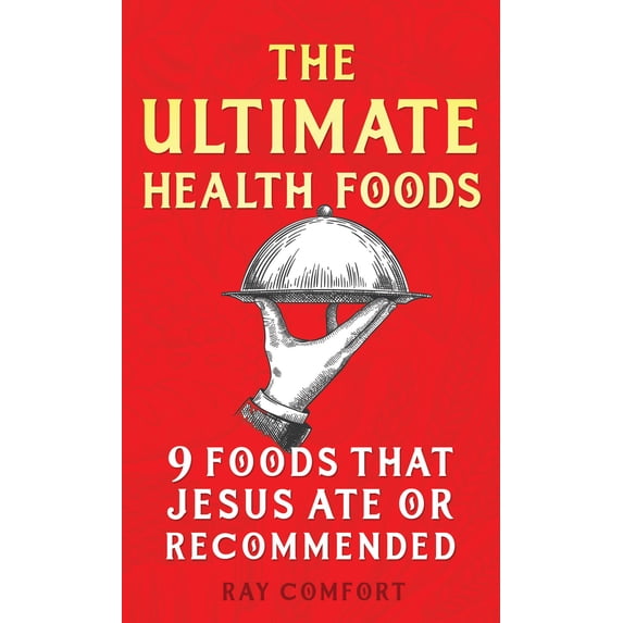The Ultimate Health Foods : Nine Foods Jesus Ate or Recommended (Paperback)