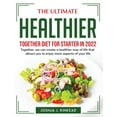 thumbnail image 1 of The Ultimate Healthier Together Diet for Starter in 2022: Together, we can create a healthier way of life that allows yo, 1 of 1