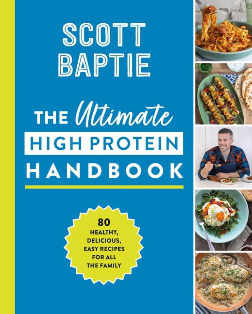 The Ultimate High Protein Handbook: 80 Healthy, Delicious, Easy Recipes for All the Family, (Hardcover)