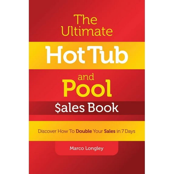 The Ultimate Hot Tub and Pool $Ales Book: Discover How to Double Your $Ales in 7 Days, (Paperback)
