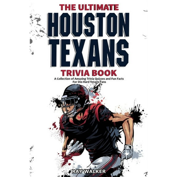The Ultimate Houston Texans Trivia Book: A Collection of Amazing Trivia Quizzes and Fun Facts for Die-Hard Texans Fans!, (Paperback)
