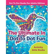 ACTIVITY ATTIC BOOKS The Ultimate In Dot To Dot Fun - Dot To Dot Books For Adults Edition, (Paperback)