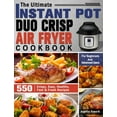 thumbnail image 1 of The Ultimate Instant Pot Duo Crisp Air Fryer Cookbook: 550 Crispy, Easy, Healthy, Fast &amp; Fresh Recipes For Beginners, (Hardcover), 1 of 1