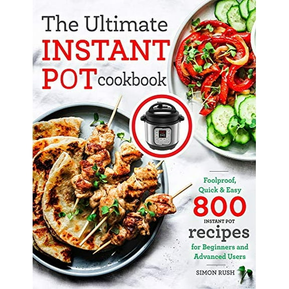 Pre-Owned The Ultimate Instant Pot cookbook: Foolproof, Quick & Easy 800 Instant Pot Recipes for Beginners and Advanced Users: 1 (Pressure Cooker Recipes) Paperback