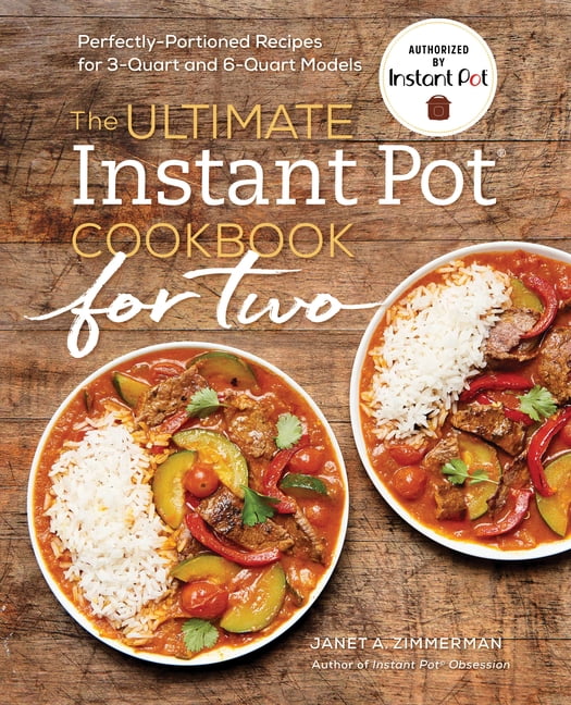 JANET A ZIMMERMAN The Ultimate Instant Pot(r) Cookbook for Two: Perfectly Portioned Recipes for 3-Quart and 6-Quart Models, (Paperback)