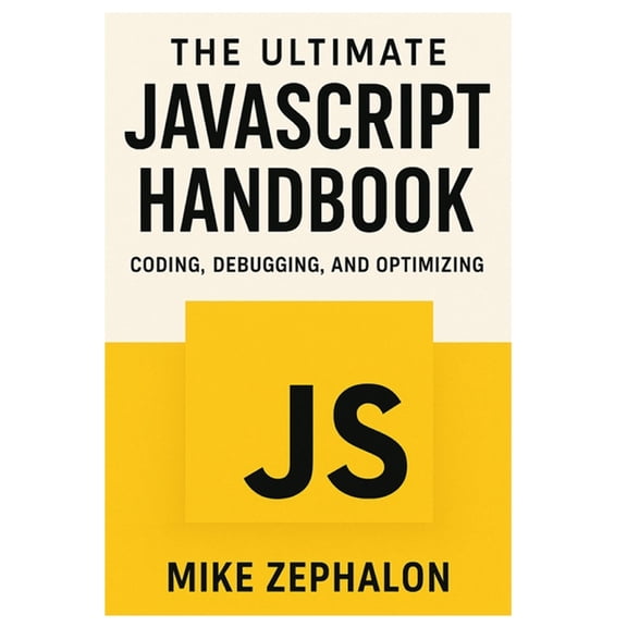 The Ultimate JavaScript Handbook: Coding, Debugging, and Optimizing, (Paperback)