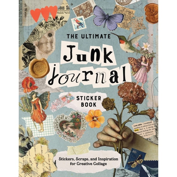 The Ultimate Junk Journal Sticker Book: Stickers, Scraps, and Inspiration for Creative Collage, (Paperback)