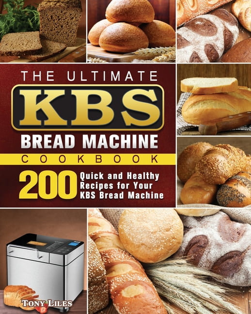 The Ultimate KBS Bread Machine Cookbook : 200 Quick and Healthy Recipes for  Your KBS Bread Machine (Paperback) - Walmart.com