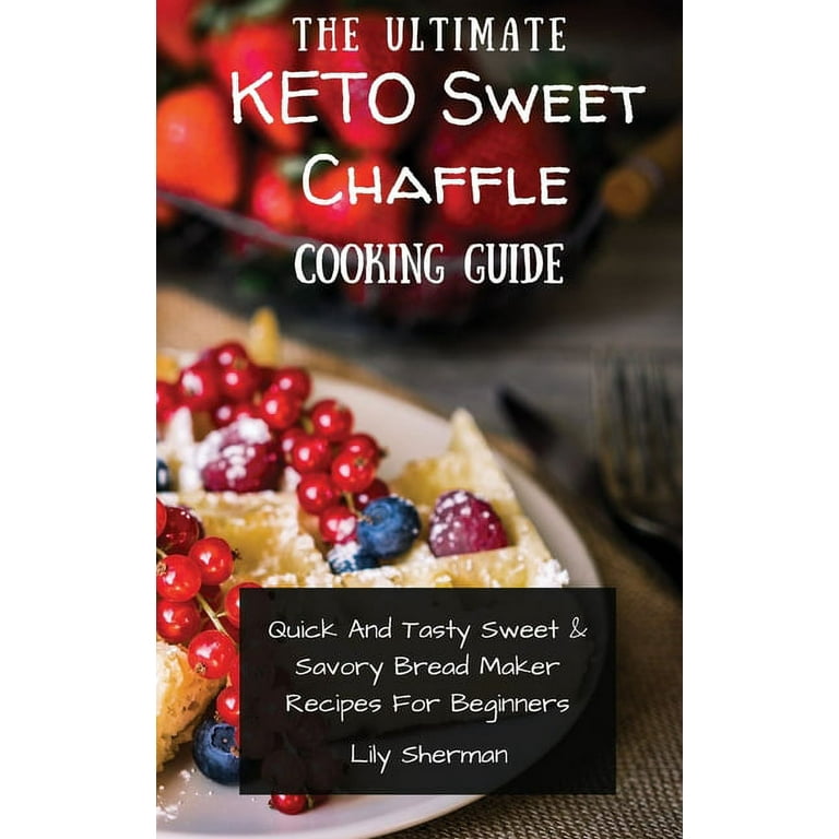 The Ultimate KETO Sweet Chaffle Cooking Guide (Hardcover 
