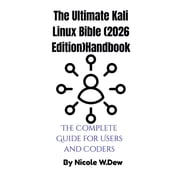 The Ultimate Kali Linux Bible 2026 EditionHandbook The Complete Guide for Users and Coders, Paperback