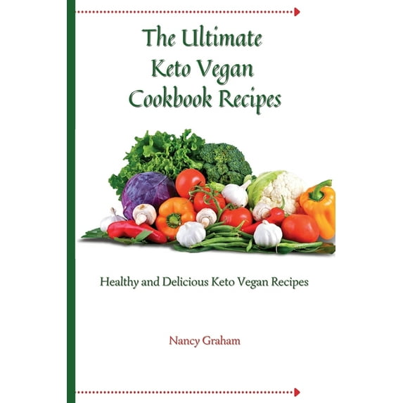 The Ultimate Keto Vegan Cookbook Recipes: Healthy and delicious keto vegan recipes, (Paperback)