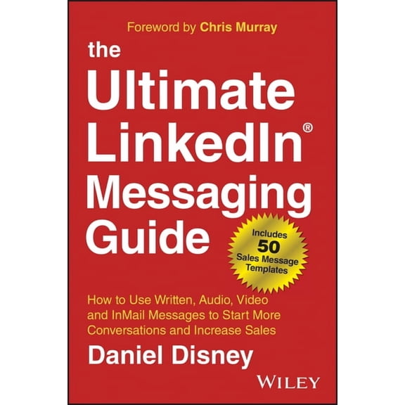 The Ultimate Linkedin Messaging Guide: How to Use Written, Audio, Video and Inmail Messages to Start More Conversations , (Hardcover)