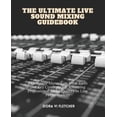 thumbnail image 1 of The Ultimate Live Sound Mixing Guidebook: A Complete Manual on Vital Tools and Key Concepts for Achieving Professional A, (Paperback), 1 of 1