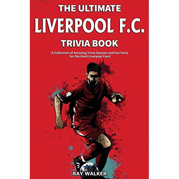 Pre-Owned The Ultimate Liverpool F.C. Trivia Book: A Collection of Amazing Trivia Quizzes and Fun Facts for Die-Hard Liverpool Fans! (Paperback) 1953563236 9781953563231