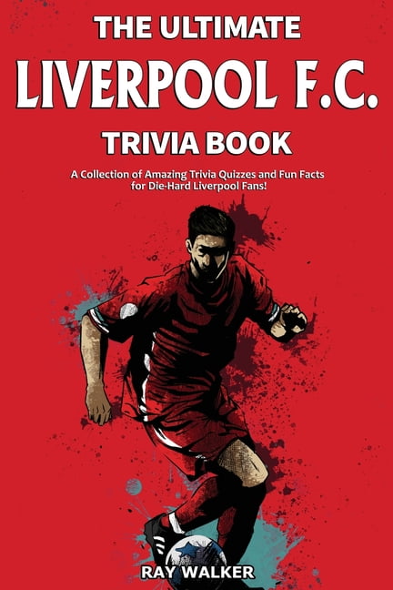 The Ultimate Liverpool Trivia Book: A Collection of Amazing