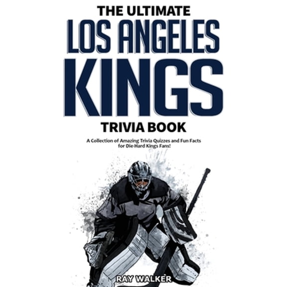 Pre-Owned The Ultimate Los Angeles Kings Trivia Book: A Collection of Amazing Trivia Quizzes and Fun Facts for Die-Hard Kings Fans! (Paperback) 195356321X 9781953563217